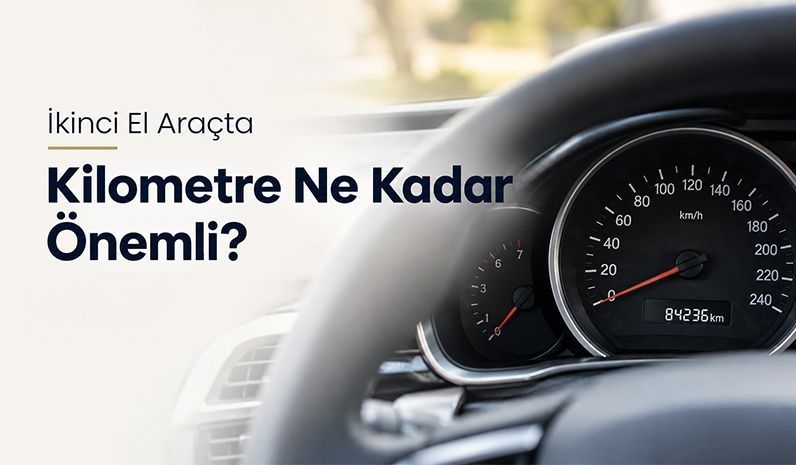 İkinci El Araçta Kilometre Ne Kadar Önemli?